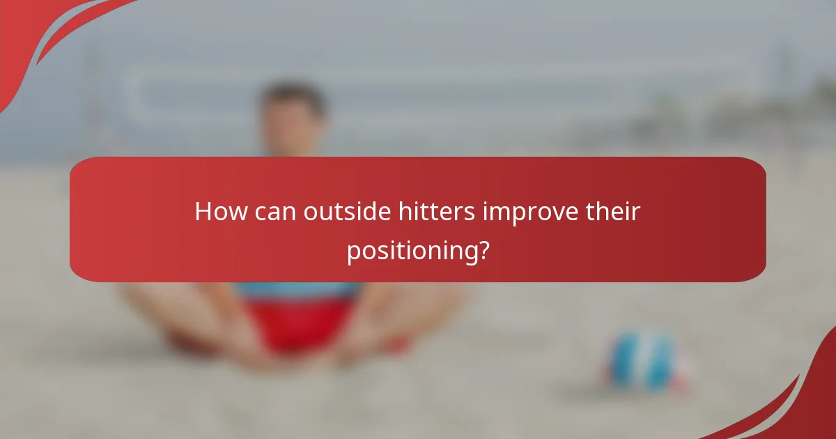 How can outside hitters improve their positioning?