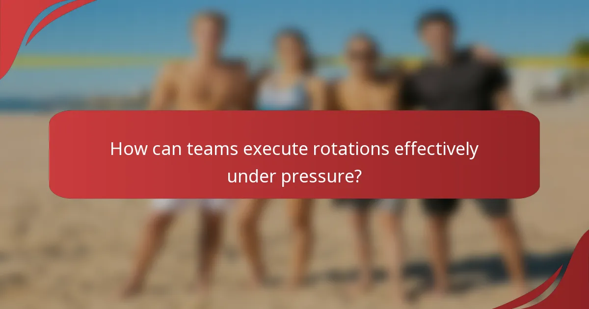 How can teams execute rotations effectively under pressure?