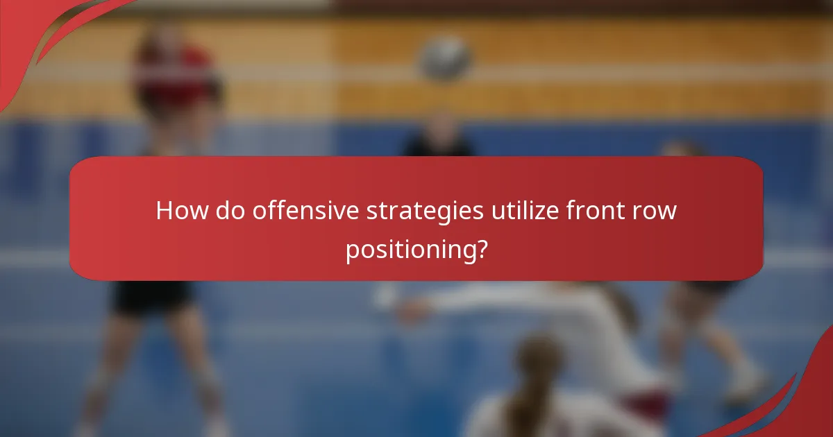 How do offensive strategies utilize front row positioning?