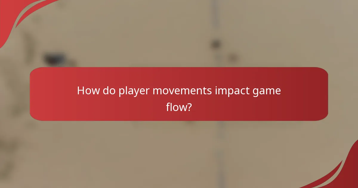 How do player movements impact game flow?