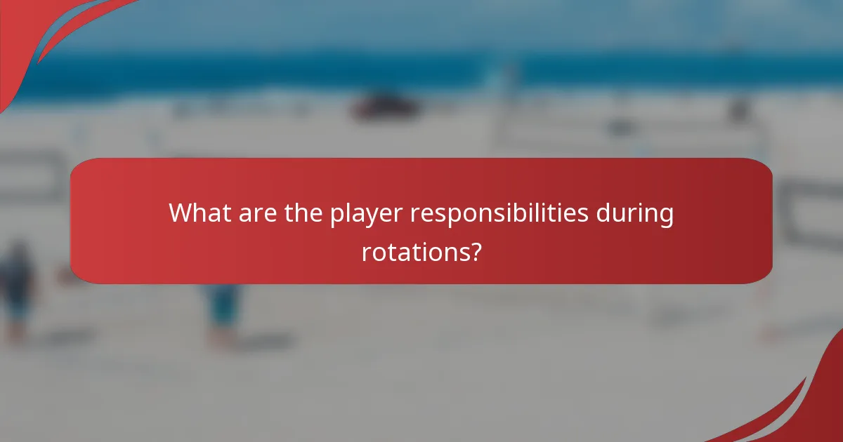 What are the player responsibilities during rotations?