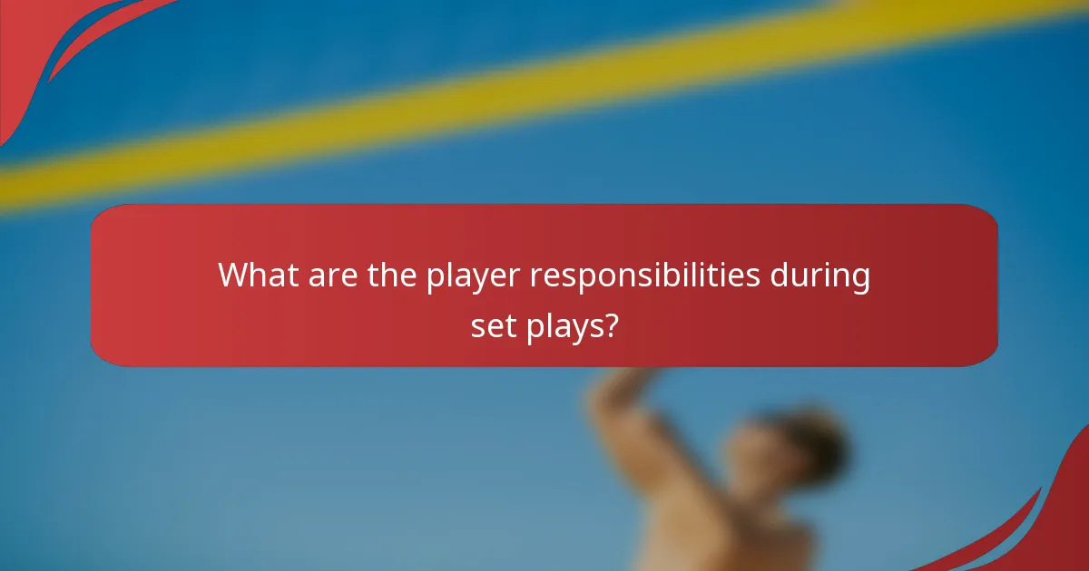 What are the player responsibilities during set plays?
