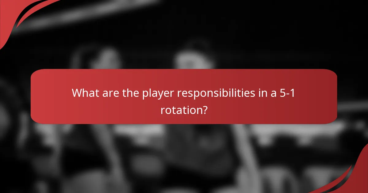 What are the player responsibilities in a 5-1 rotation?