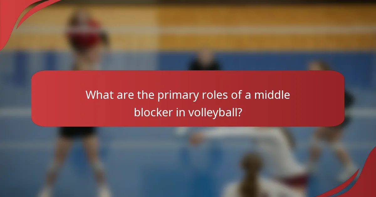 What are the primary roles of a middle blocker in volleyball?